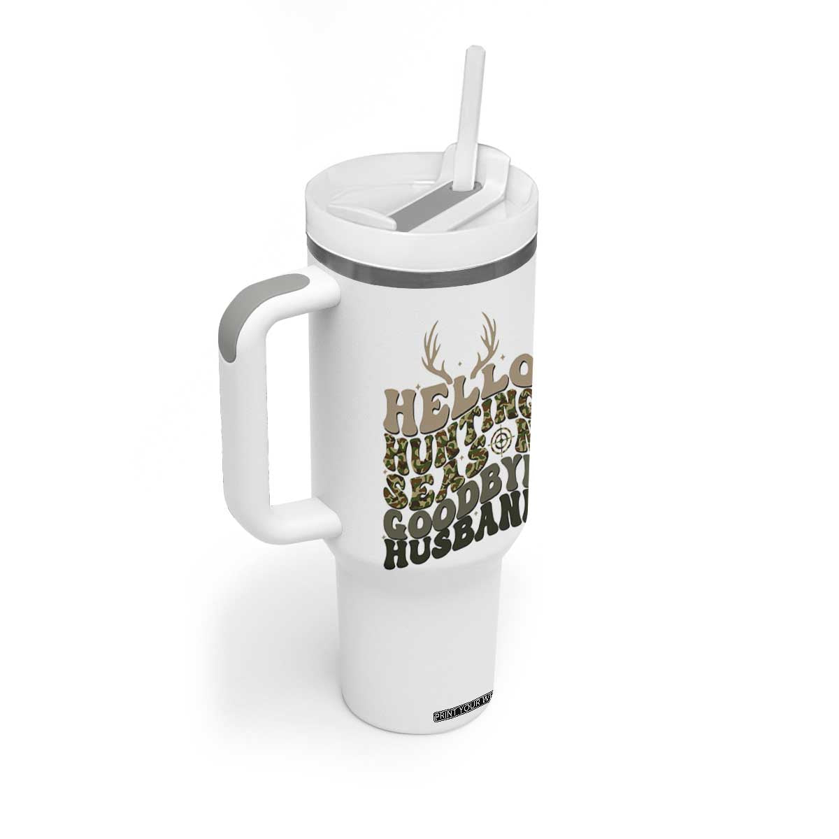 Hello Hunting Season Goodbye Husband Tumbler With Handle Funny Hunter Wife Gift TS12 Print Your Wear