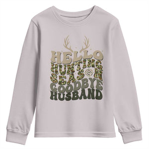 Hello Hunting Season Goodbye Husband Youth Sweatshirt Funny Hunter Wife Gift TS12 Ice Gray Print Your Wear