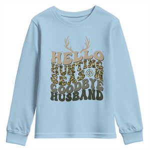 Hello Hunting Season Goodbye Husband Youth Sweatshirt Funny Hunter Wife Gift TS12 Light Blue Print Your Wear