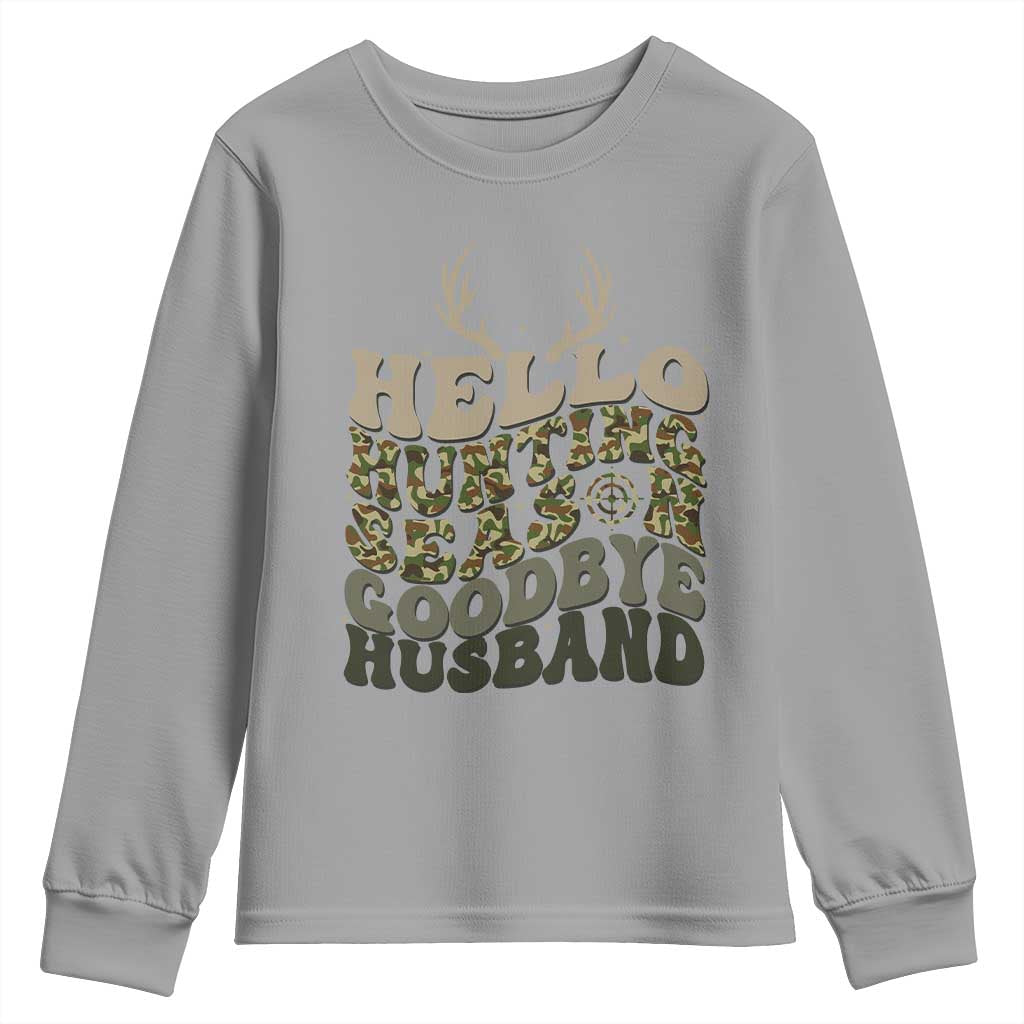 Hello Hunting Season Goodbye Husband Youth Sweatshirt Funny Hunter Wife Gift TS12 Sport Gray Print Your Wear