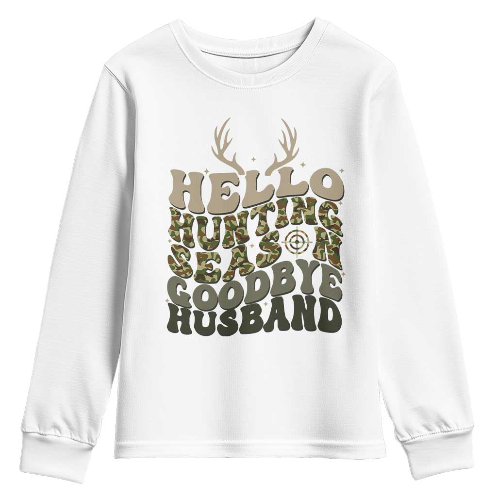 Hello Hunting Season Goodbye Husband Youth Sweatshirt Funny Hunter Wife Gift TS12 White Print Your Wear