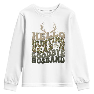 Hello Hunting Season Goodbye Husband Youth Sweatshirt Funny Hunter Wife Gift TS12 White Print Your Wear
