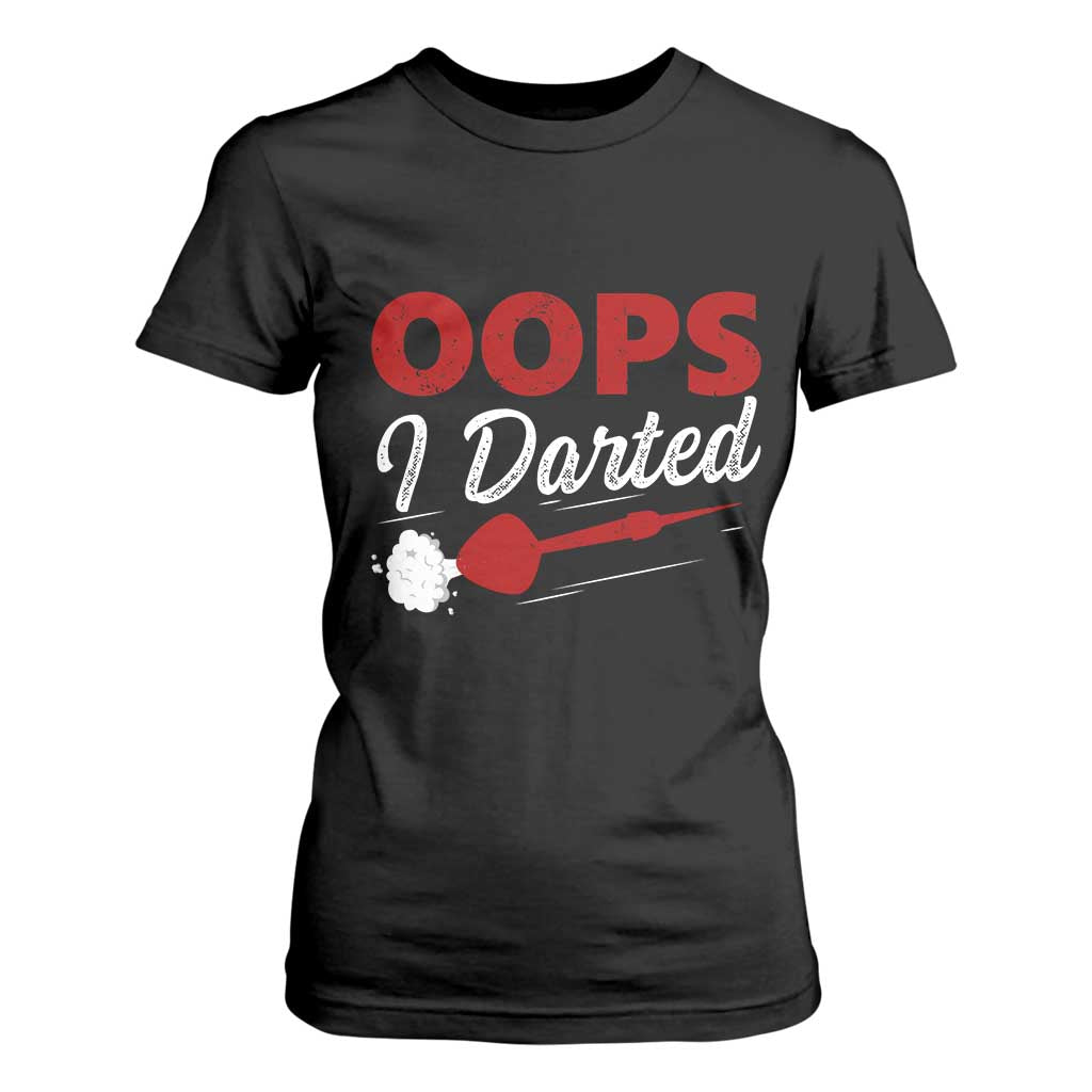 Dart Player Sarcasm Gift T Shirt For Women Funny Oops I Darted TS12 Black Print Your Wear