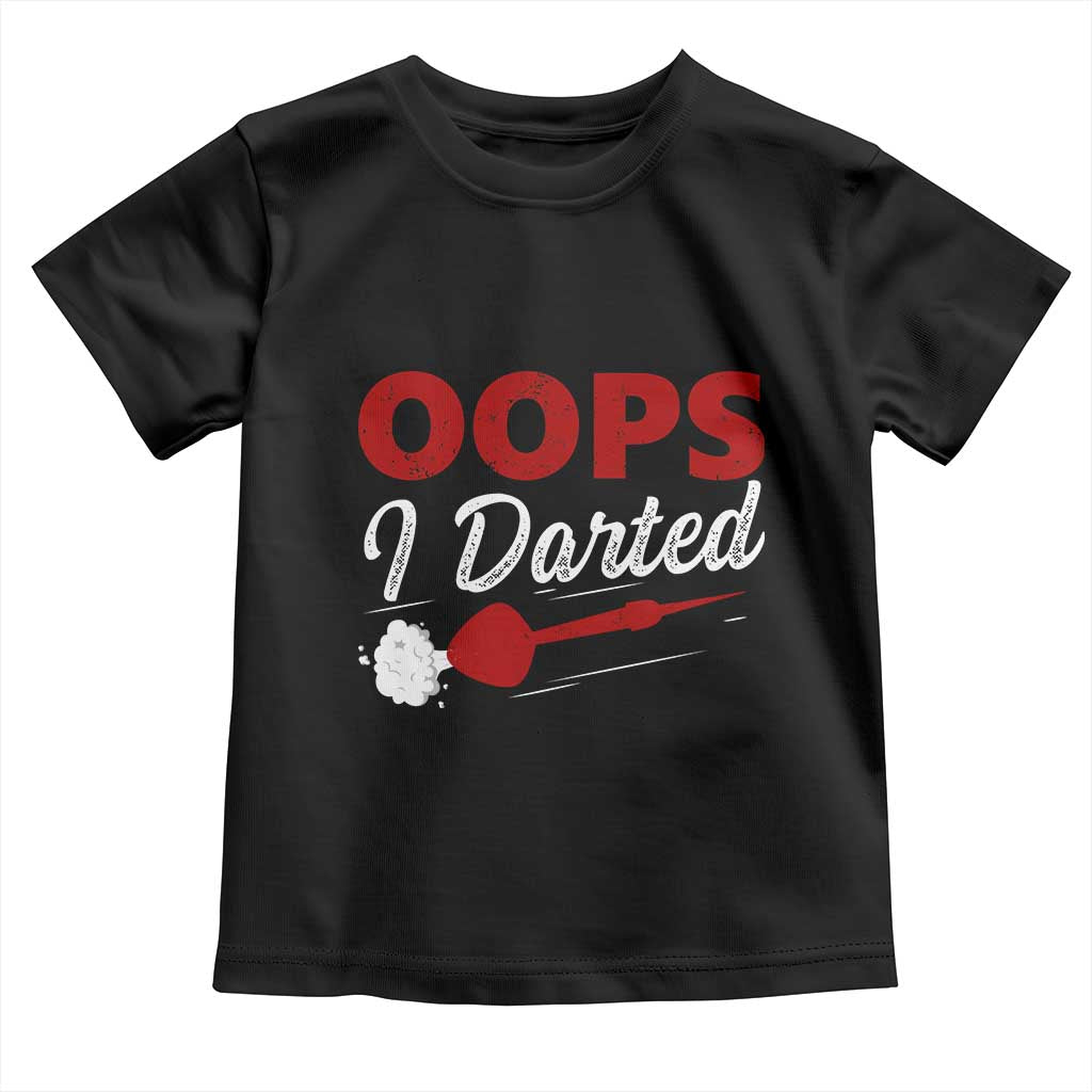Dart Player Sarcasm Gift Toddler T Shirt Funny Oops I Darted TS12 Black Print Your Wear