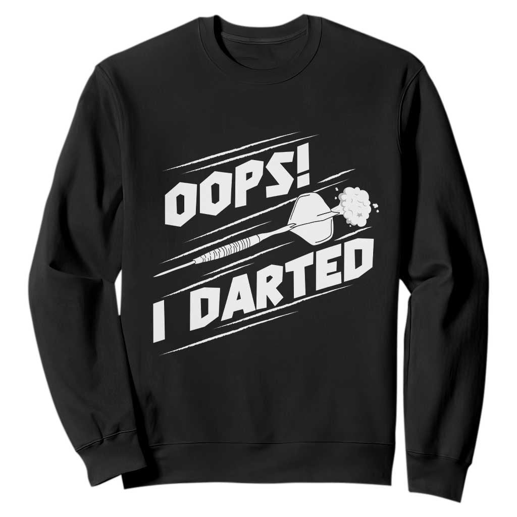 Funny Dart Thrower Sweatshirt Oops I Darted Gift For Dartist TS12 Black Print Your Wear