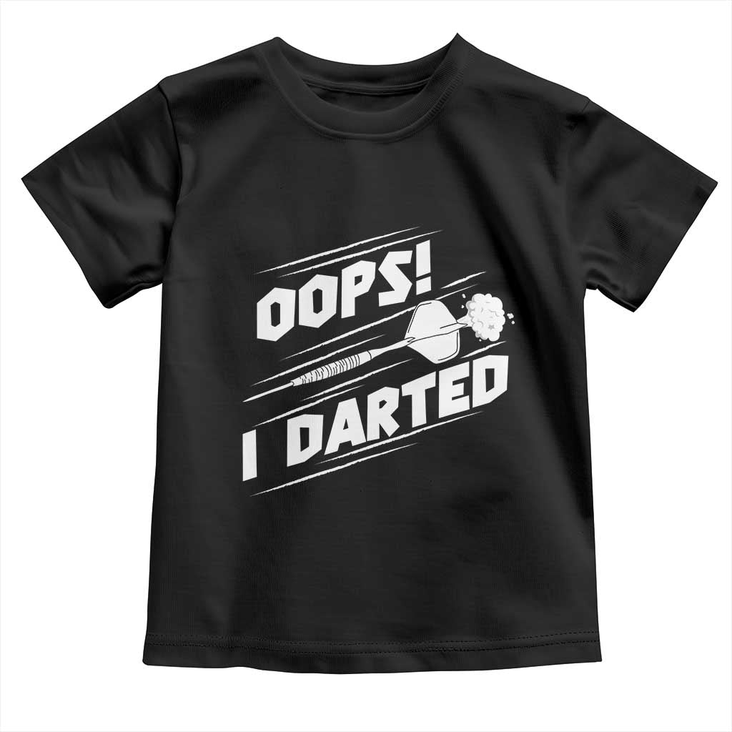 Funny Dart Thrower Toddler T Shirt Oops I Darted Gift For Dartist TS12 Black Print Your Wear