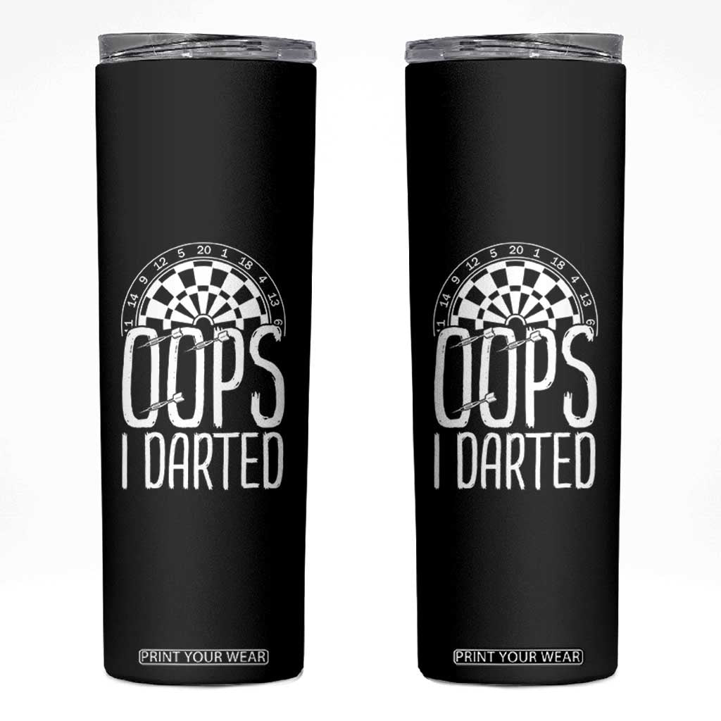 Sarcastic Dartist Gift Skinny Tumbler Funny Oops I Darted Darts Lover TS12 Black Print Your Wear