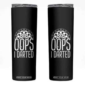 Sarcastic Dartist Gift Skinny Tumbler Funny Oops I Darted Darts Lover TS12 Black Print Your Wear