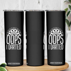 Sarcastic Dartist Gift Skinny Tumbler Funny Oops I Darted Darts Lover TS12 Print Your Wear