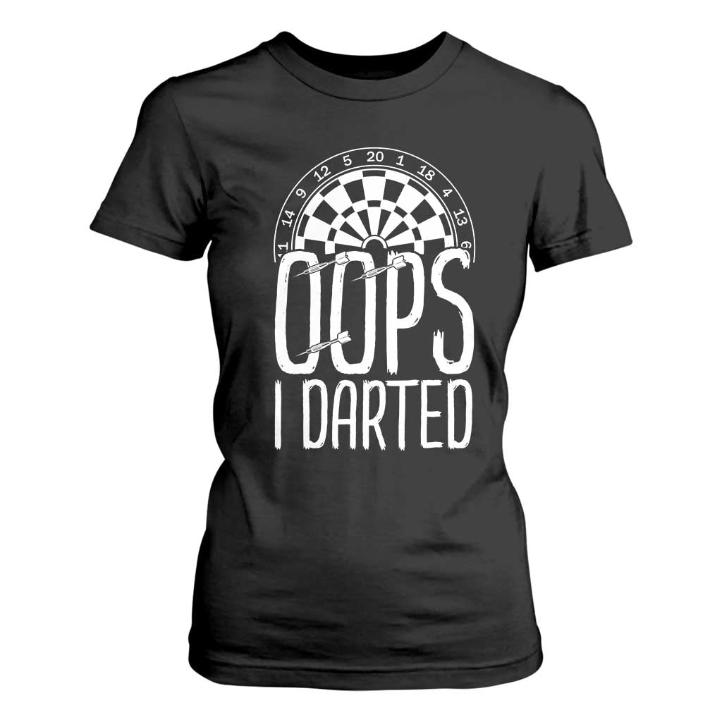 Sarcastic Dartist Gift T Shirt For Women Funny Oops I Darted Darts Lover TS12 Black Print Your Wear