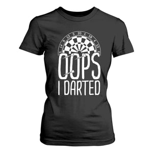 Sarcastic Dartist Gift T Shirt For Women Funny Oops I Darted Darts Lover TS12 Black Print Your Wear