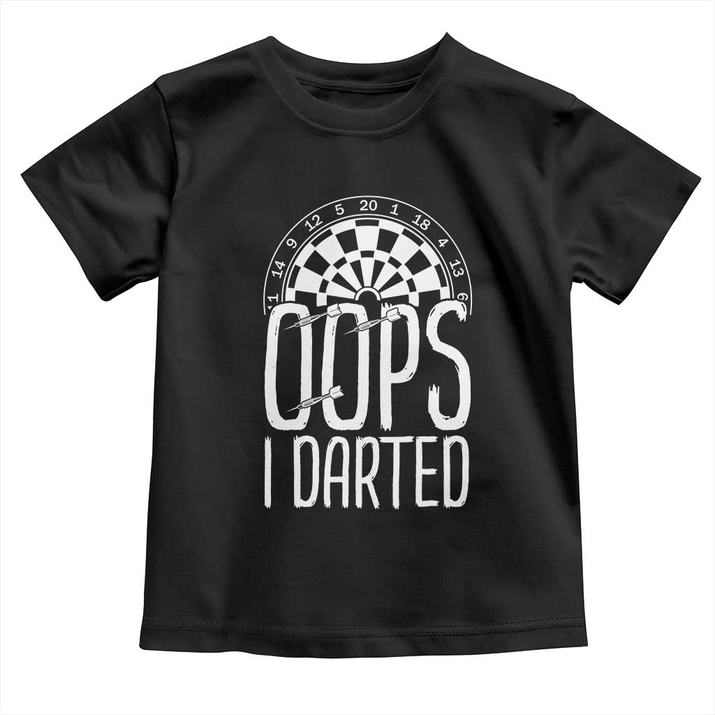 Sarcastic Dartist Gift Toddler T Shirt Funny Oops I Darted Darts Lover TS12 Black Print Your Wear
