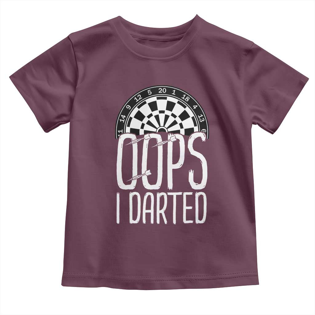 Sarcastic Dartist Gift Toddler T Shirt Funny Oops I Darted Darts Lover TS12 Maroon Print Your Wear