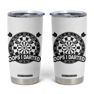 Funny Oops I Darted Tumbler Cup Sarcastic Dartist Darts Lover Gift TS12 White Print Your Wear