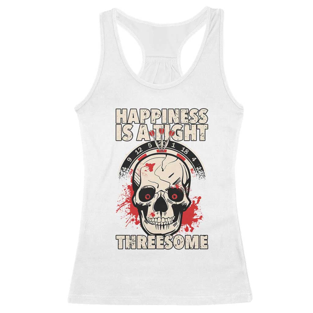 Happiness Is a Tight Threesome Racerback Tank Top Gothic Dart Player Gift TS12 White Print Your Wear
