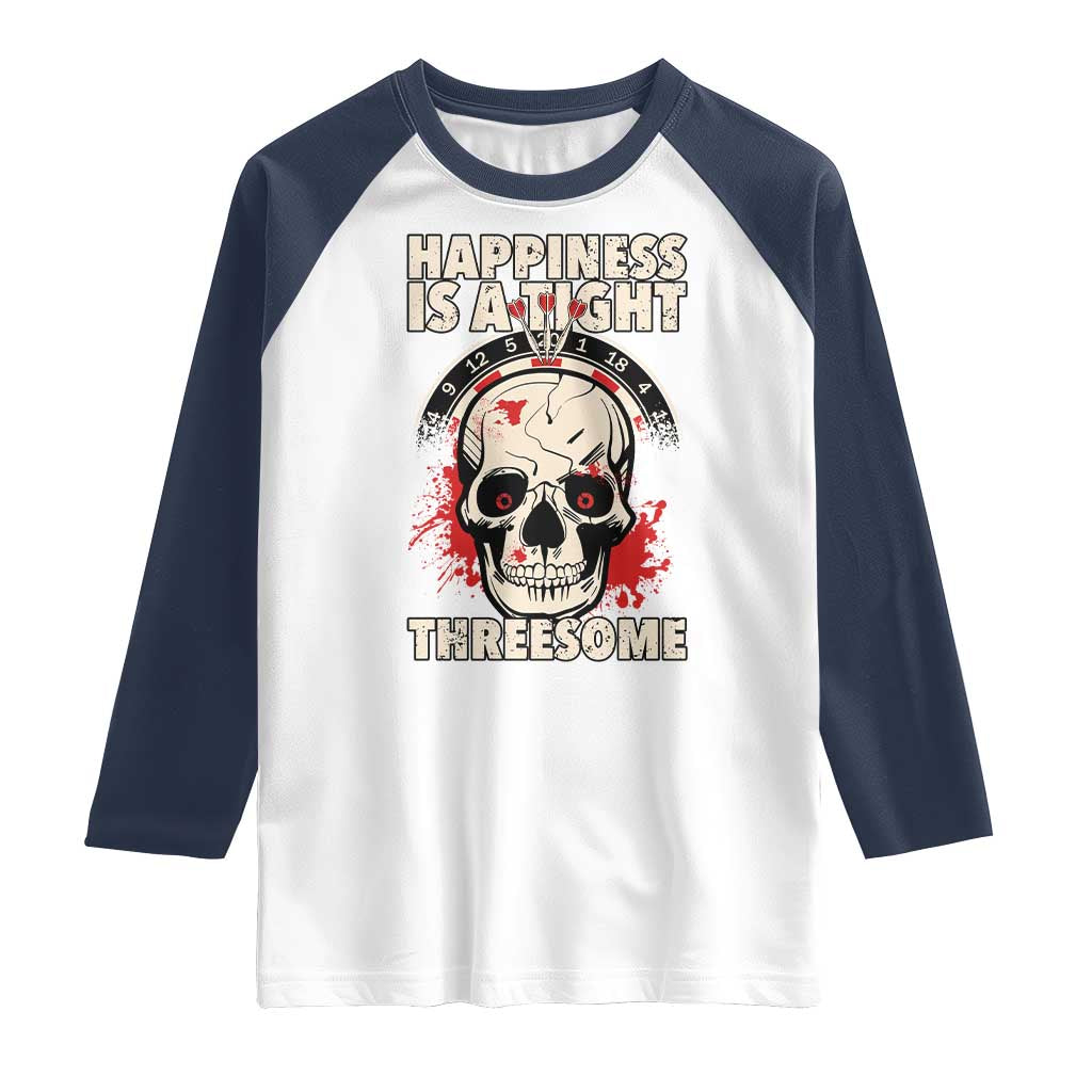 Happiness Is a Tight Threesome Raglan Shirt Gothic Dart Player Gift TS12 White Navy Print Your Wear