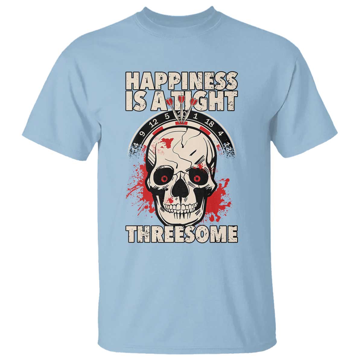 Happiness Is a Tight Threesome T Shirt Gothic Dart Player Gift TS12 Light Blue Print Your Wear