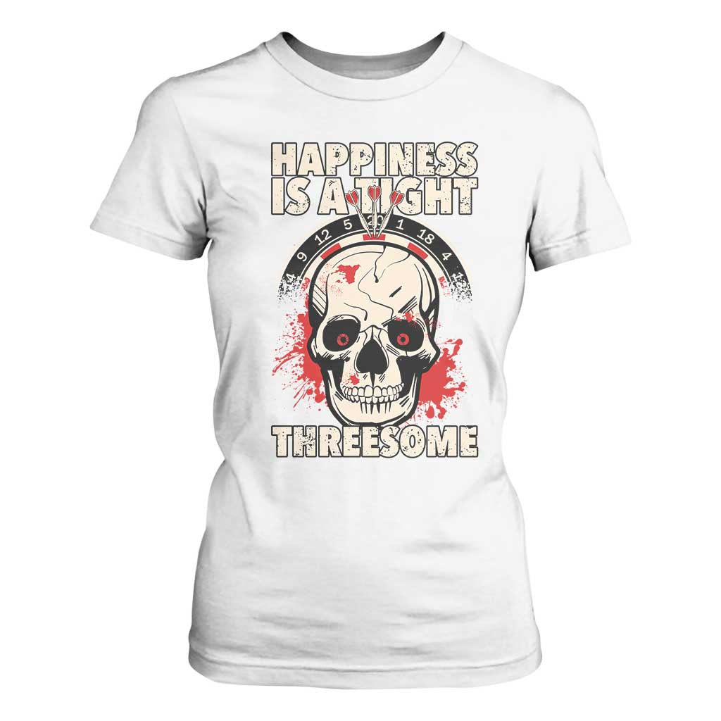 Happiness Is a Tight Threesome T Shirt For Women Gothic Dart Player Gift TS12 White Print Your Wear