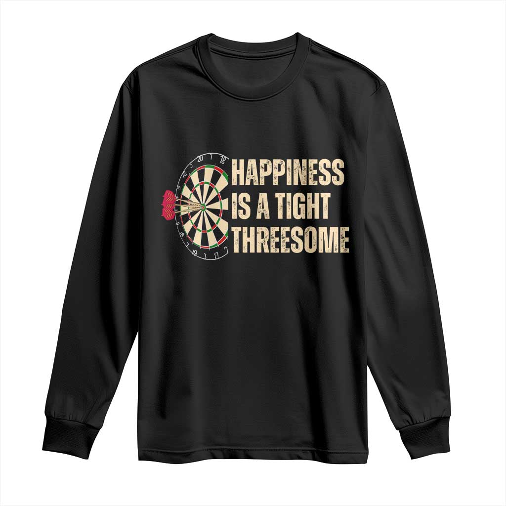 Funny Darts Happiness Is A Tight Threesome Long Sleeve Shirt Vintage Dartist Gift TS12 Black Print Your Wear