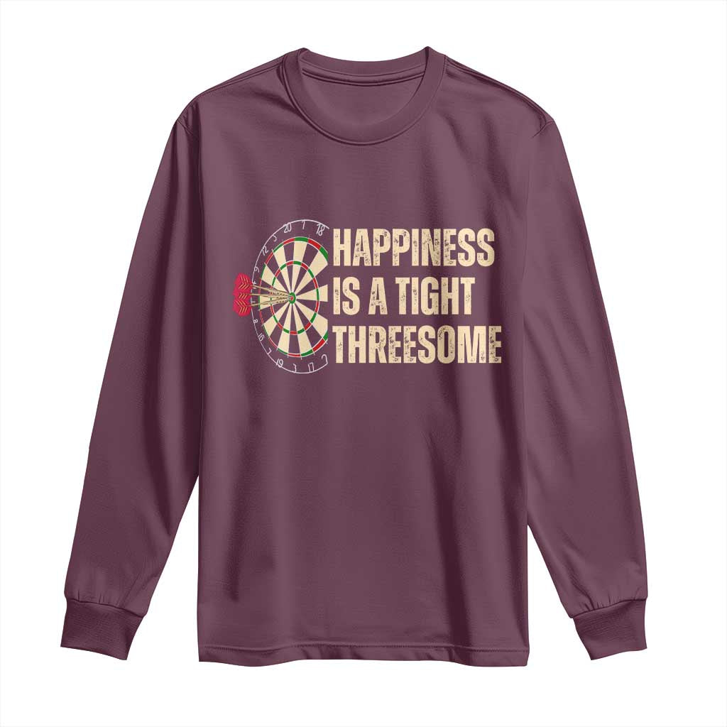 Funny Darts Happiness Is A Tight Threesome Long Sleeve Shirt Vintage Dartist Gift TS12 Maroon Print Your Wear