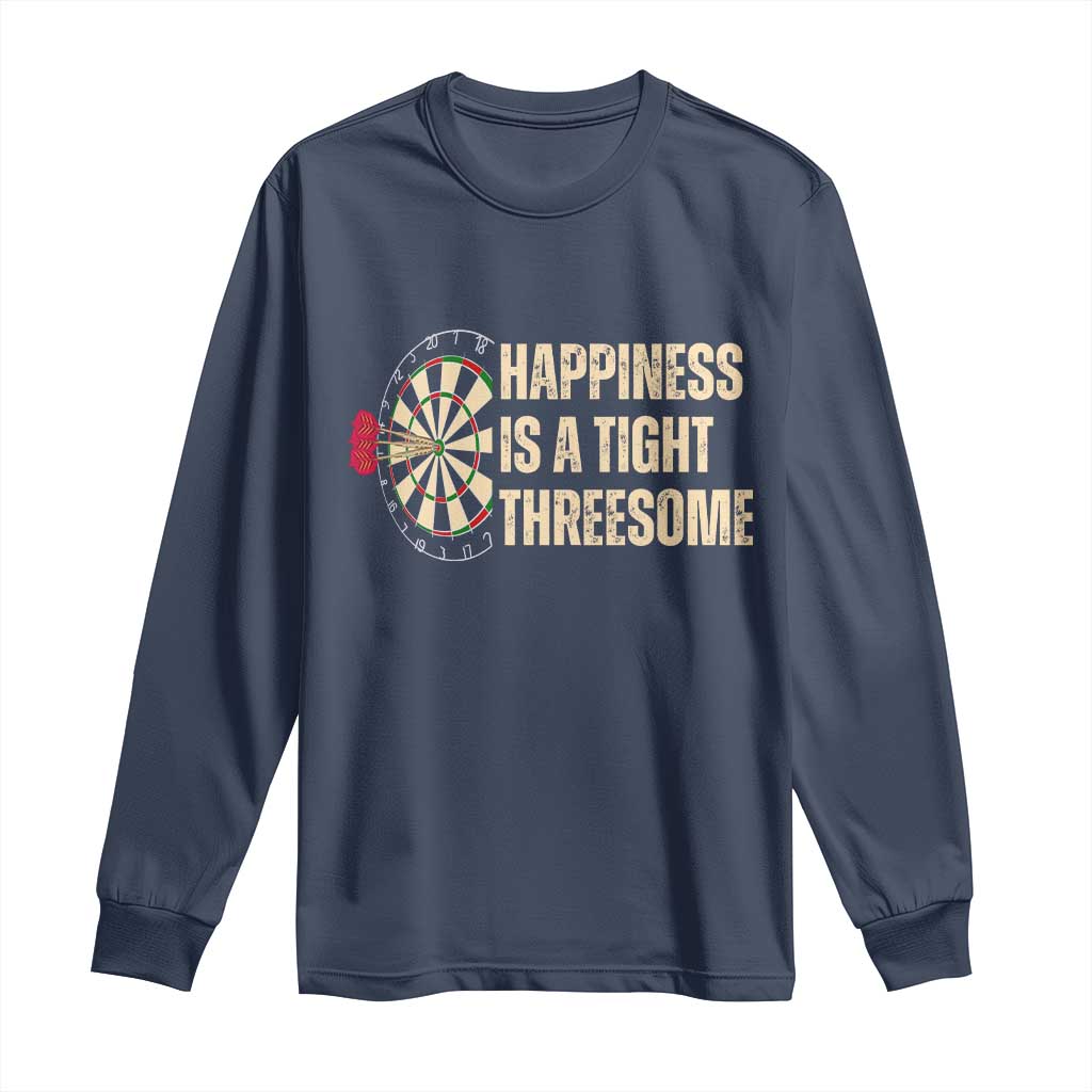 Funny Darts Happiness Is A Tight Threesome Long Sleeve Shirt Vintage Dartist Gift TS12 Navy Print Your Wear