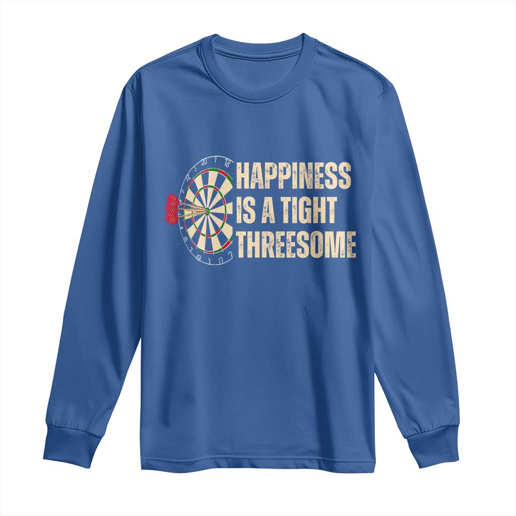 Funny Darts Happiness Is A Tight Threesome Long Sleeve Shirt Vintage Dartist Gift TS12 Royal Blue Print Your Wear