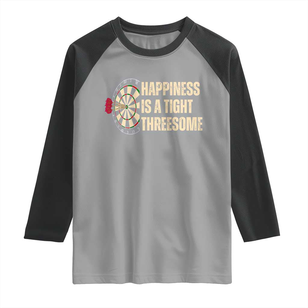 Funny Darts Happiness Is A Tight Threesome Raglan Shirt Vintage Dartist Gift TS12 Sport Gray Black Print Your Wear