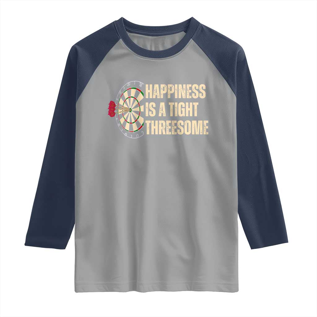 Funny Darts Happiness Is A Tight Threesome Raglan Shirt Vintage Dartist Gift TS12 Sport Gray Navy Print Your Wear