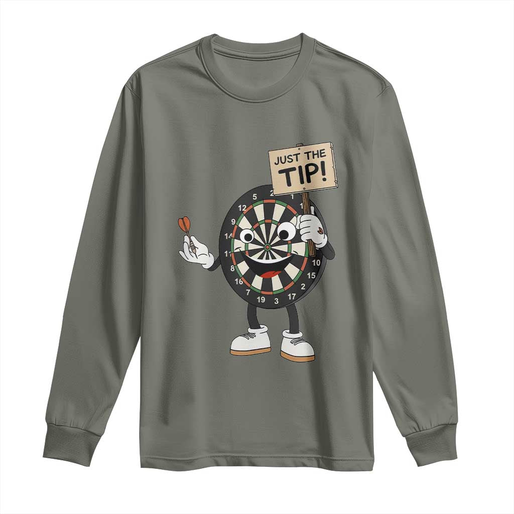Just The Tip Quote Long Sleeve Shirt Dirty Humor Dartist Gift TS12 Military Green Print Your Wear