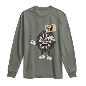 Just The Tip Quote Long Sleeve Shirt Dirty Humor Dartist Gift TS12 Military Green Print Your Wear