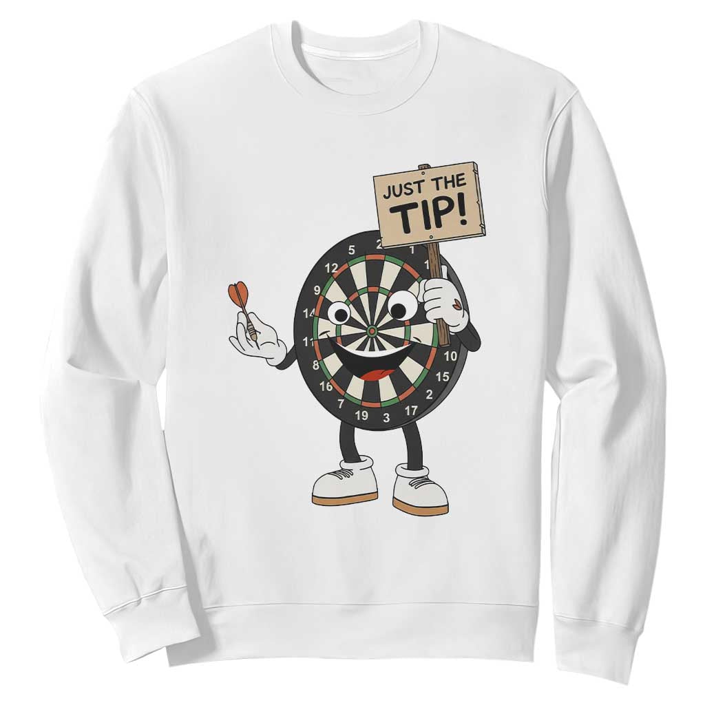 Just The Tip Quote Sweatshirt Dirty Humor Dartist Gift TS12 White Print Your Wear