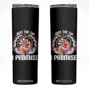 Just The Tip I Promise Skinny Tumbler Funny Dart Player Quote For Pub Fans TS12 Black Print Your Wear