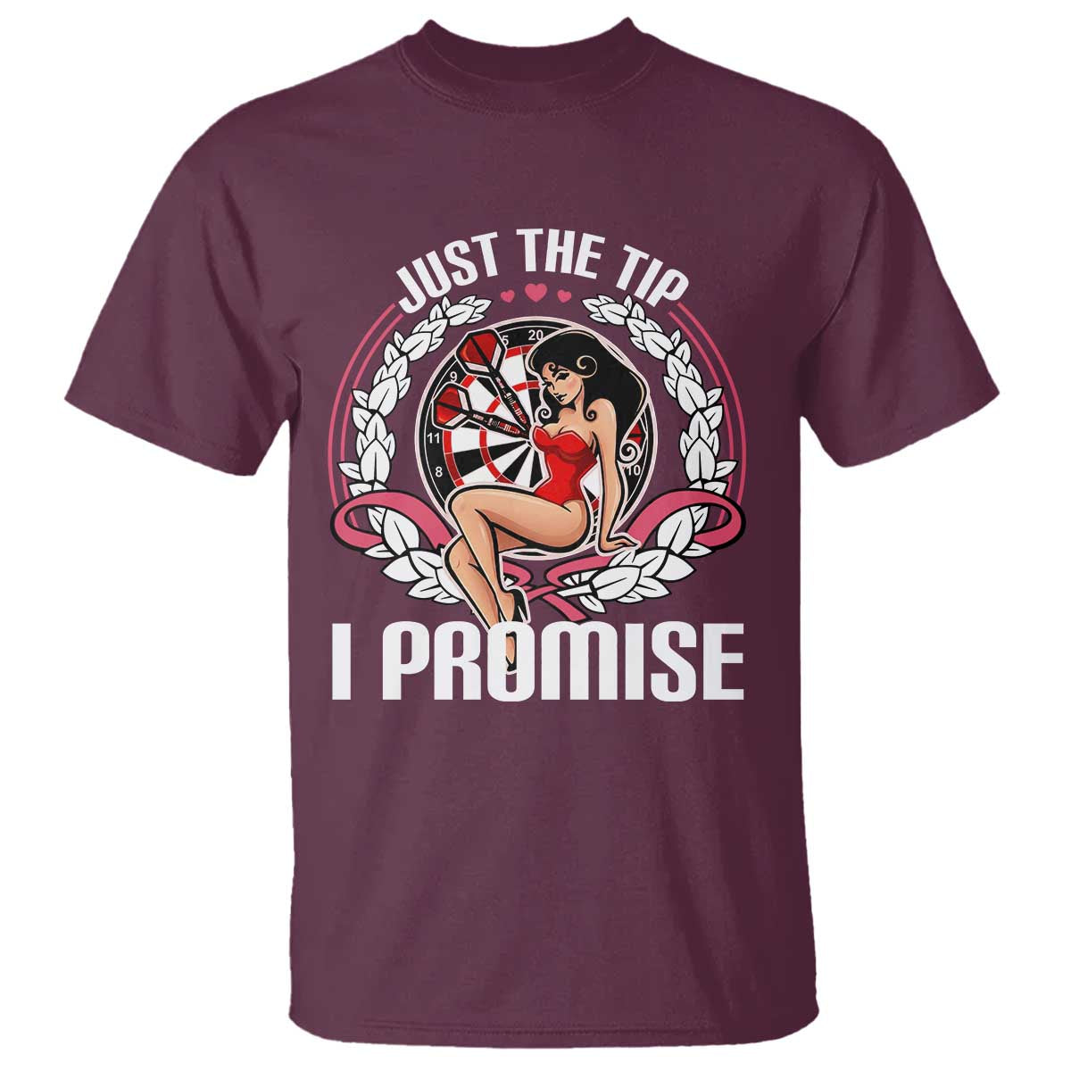 Just The Tip I Promise T Shirt Funny Dart Player Quote For Pub Fans TS12 Maroon Print Your Wear
