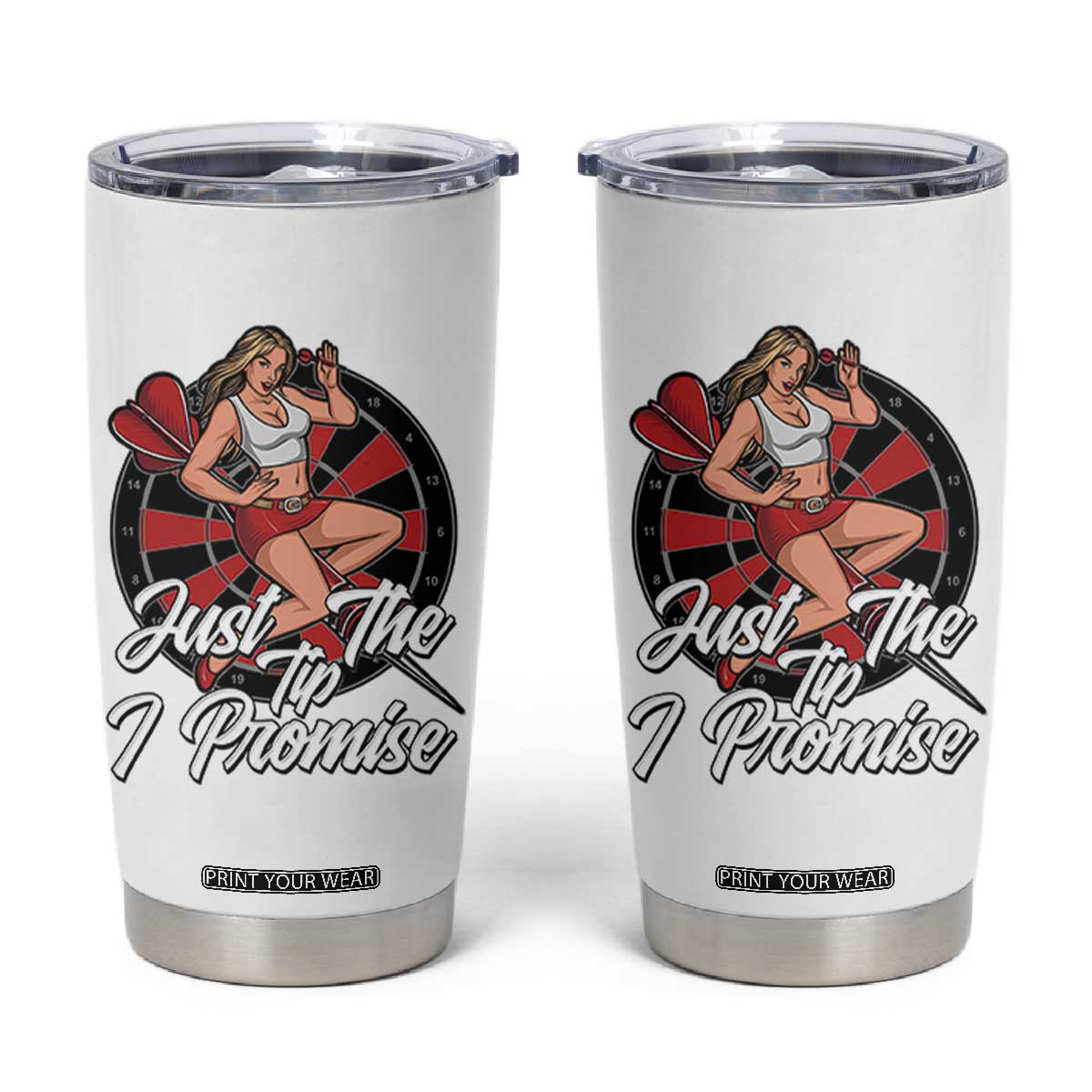 Just The Tip I Promise Tumbler Cup Sexy Pin Up Girl Dartist Gift TS12 White Print Your Wear