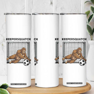 Funny Bigfoot Soccer Goalkeeper Skinny Tumbler Keepersquatch TS12 Print Your Wear