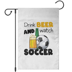 Drink Beer And Watch Soccer Garden Flag Funny Drinking Lover TS12 White Print Your Wear