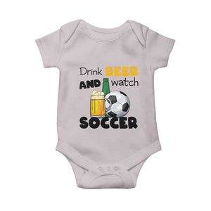 Drink Beer And Watch Soccer Baby Onesie Funny Drinking Lover TS12 Ice Gray Print Your Wear