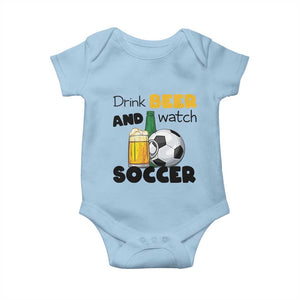 Drink Beer And Watch Soccer Baby Onesie Funny Drinking Lover TS12 Light Blue Print Your Wear