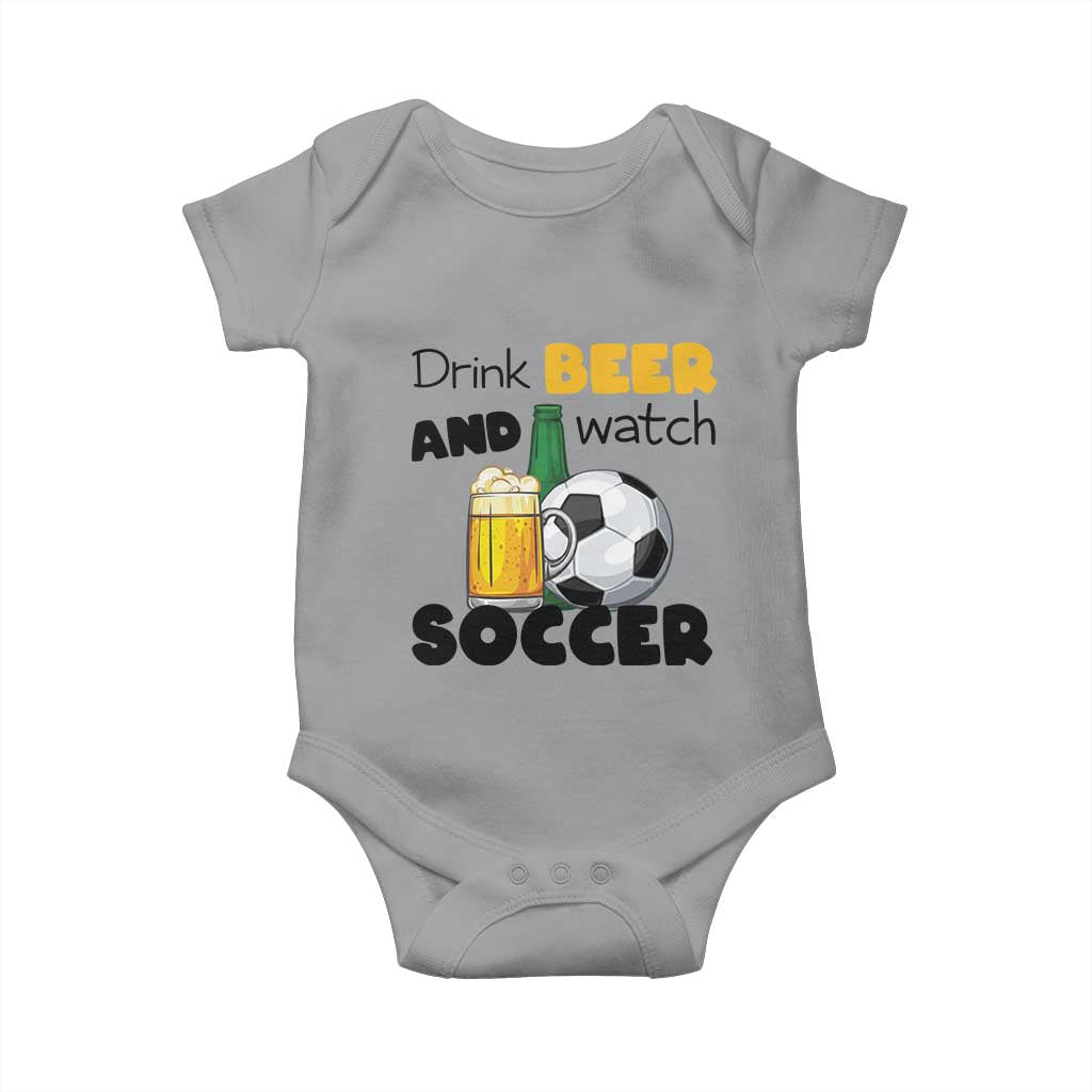 Drink Beer And Watch Soccer Baby Onesie Funny Drinking Lover TS12 Sport Gray Print Your Wear