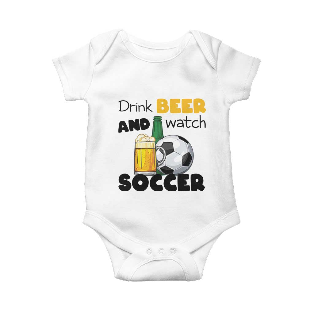 Drink Beer And Watch Soccer Baby Onesie Funny Drinking Lover TS12 White Print Your Wear