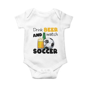 Drink Beer And Watch Soccer Baby Onesie Funny Drinking Lover TS12 White Print Your Wear