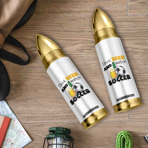 Drink Beer And Watch Soccer Bullet Tumbler Funny Drinking Lover TS12 Print Your Wear