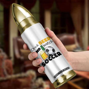 Drink Beer And Watch Soccer Bullet Tumbler Funny Drinking Lover TS12 Print Your Wear