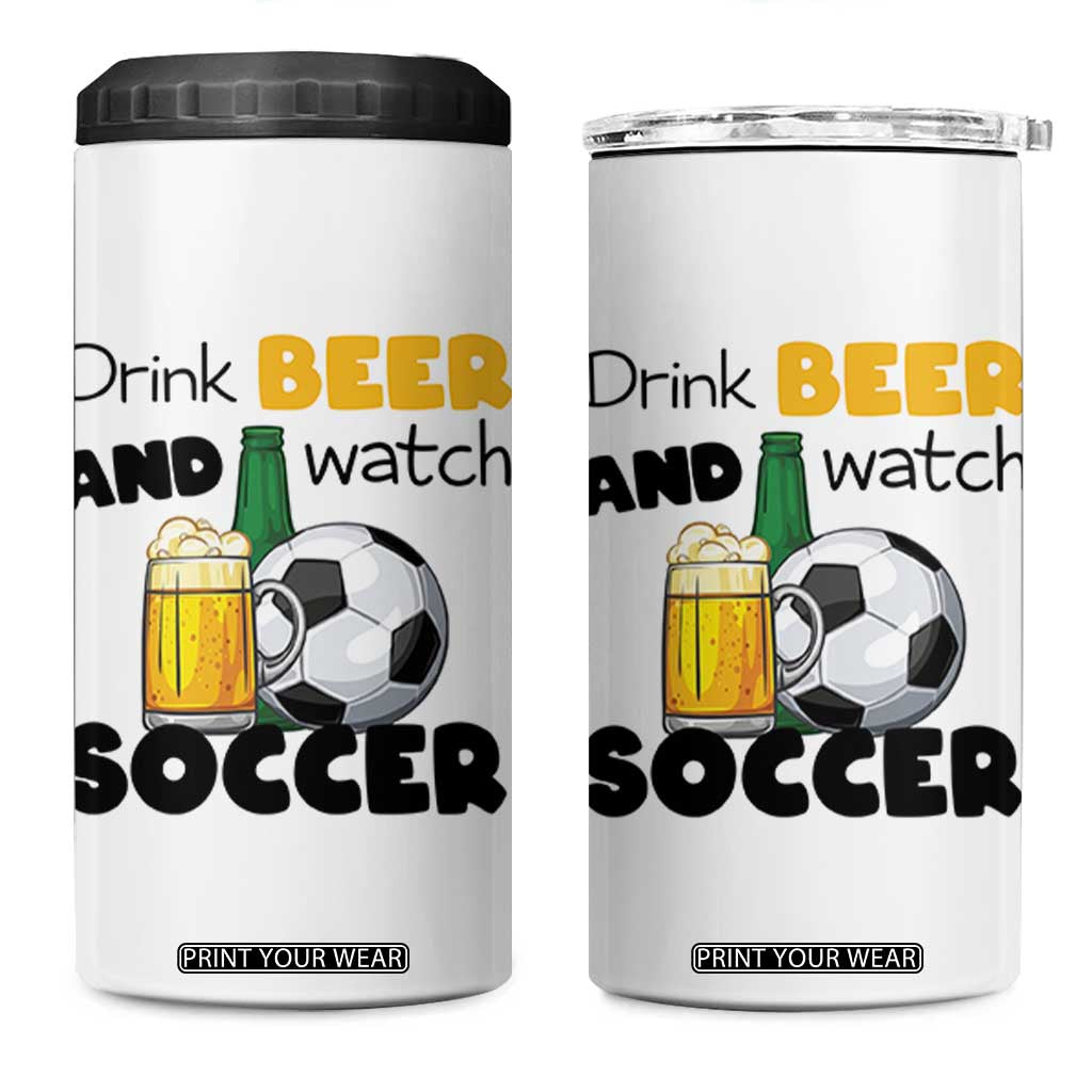 Drink Beer And Watch Soccer 4 in 1 Can Cooler Tumbler Funny Drinking Lover TS12 One Size: 16 oz White Print Your Wear