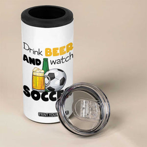 Drink Beer And Watch Soccer 4 in 1 Can Cooler Tumbler Funny Drinking Lover TS12 Print Your Wear