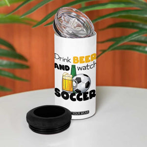 Drink Beer And Watch Soccer 4 in 1 Can Cooler Tumbler Funny Drinking Lover TS12 Print Your Wear