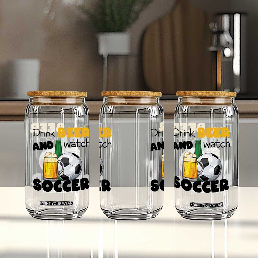 Drink Beer And Watch Soccer Glass Can Funny Drinking Lover TS12 Print Your Wear
