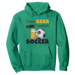 Drink Beer And Watch Soccer Hoodie Funny Drinking Lover TS12 Irish Green Print Your Wear
