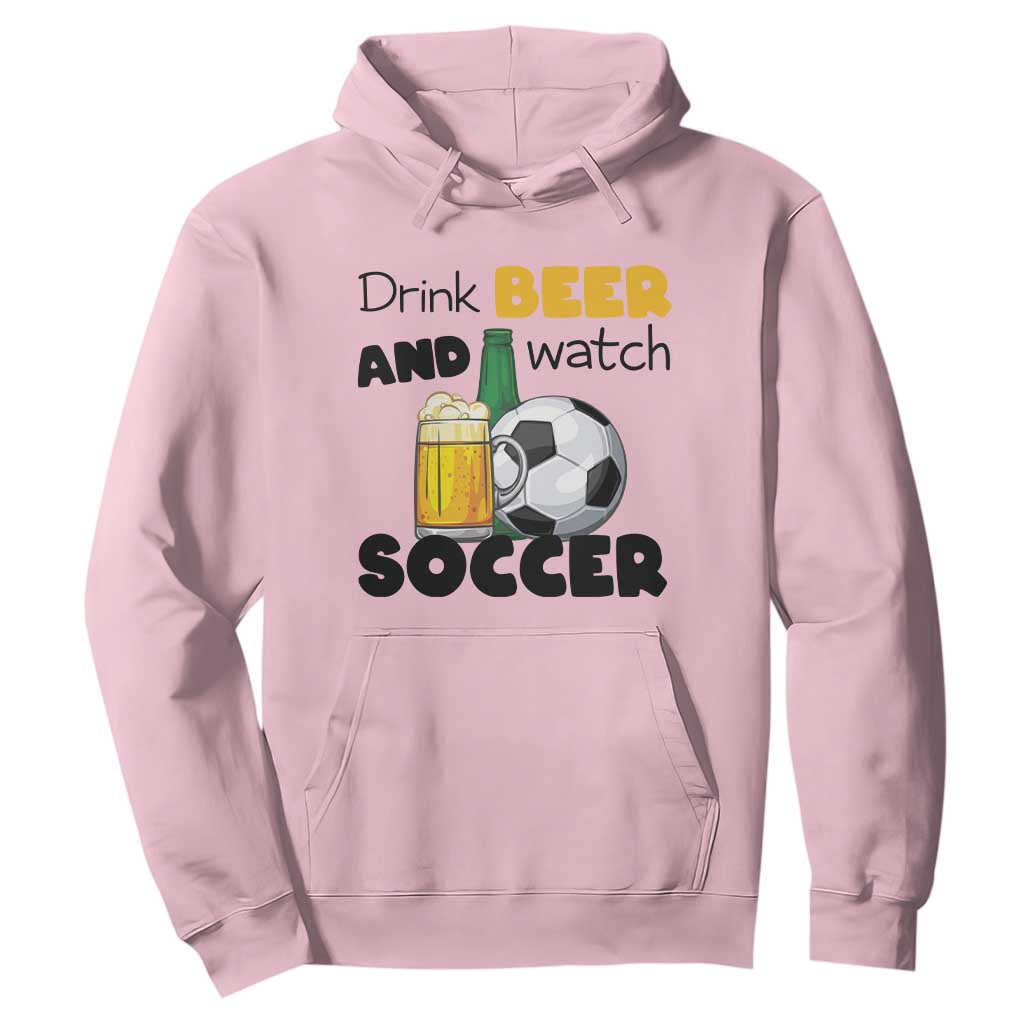 Drink Beer And Watch Soccer Hoodie Funny Drinking Lover TS12 Light Pink Print Your Wear