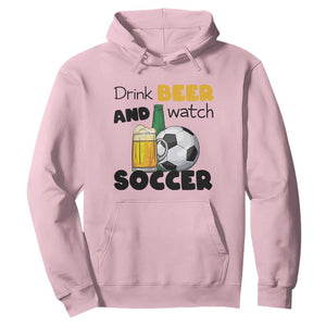 Drink Beer And Watch Soccer Hoodie Funny Drinking Lover TS12 Light Pink Print Your Wear